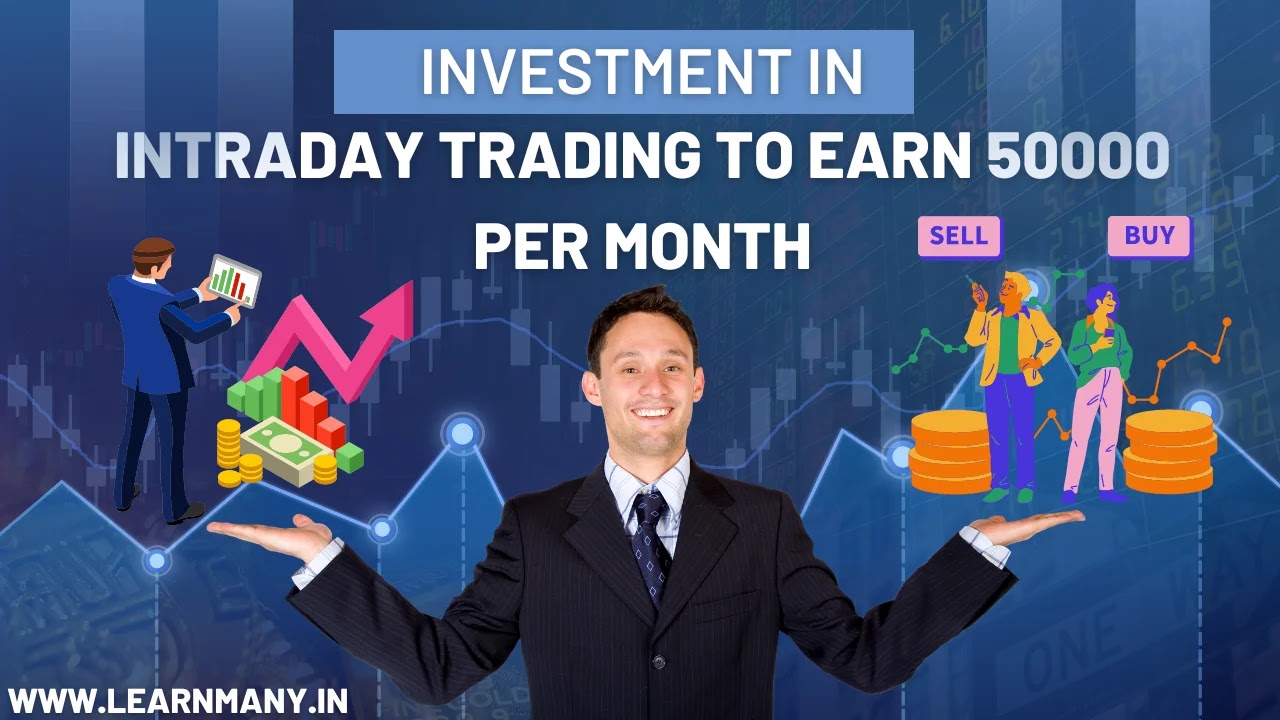 Investment in intraday trading to earn 50000 per month Step by Step
